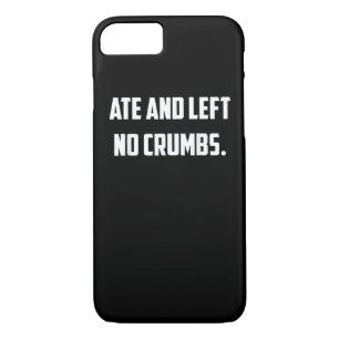 Ate And Left No Crumbs Funny Trending Meme iPhone 8/7 Case