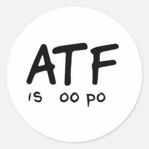 ATF Is Poo Poo Classic Round Sticker