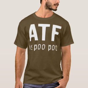 Atf Is Poo Poo T-Shirt
