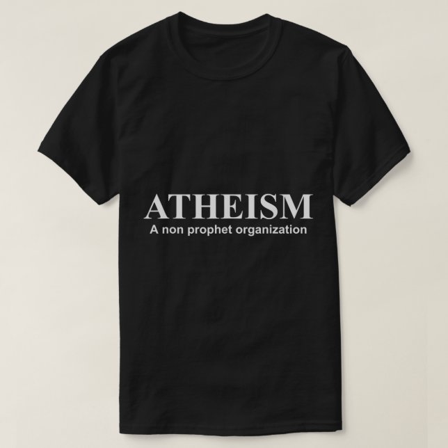 Atheism A Non Prophet Organisation Shirt Fun Athei (Design Front)