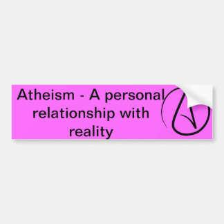 Atheism - A Personal Relationship with Reality Bumper Sticker