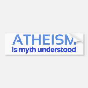 Atheism is myth understood bumper sticker