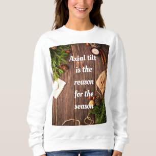 Atheist "Axial tilt is the reason for the season" Sweatshirt