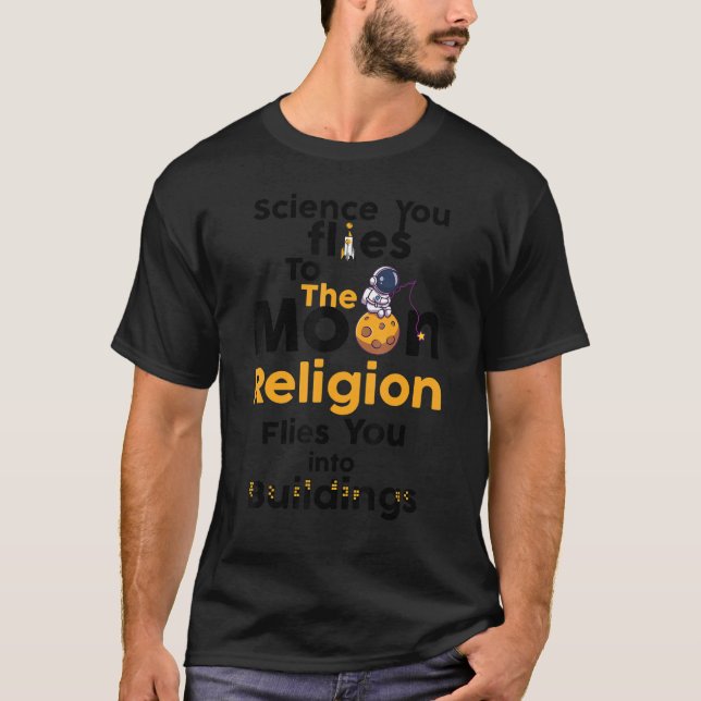 Atheist Humour Atheism Science Flies You To The Mo T-Shirt (Front)