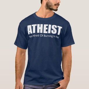 Atheist Not Afraid of Burning In Hell Non Believer T-Shirt