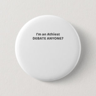 Atheist Pride Gift I'm An Atheist - Debate Anyone? 6 Cm Round Badge