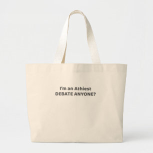 Atheist Pride Gift I'm An Atheist - Debate Anyone? Large Tote Bag