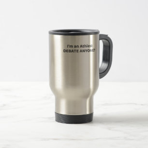 Atheist Pride Gift I'm An Atheist - Debate Anyone? Travel Mug