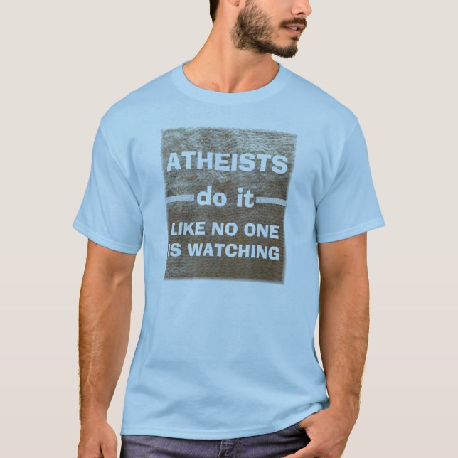Atheists do it... T-Shirt (Front)