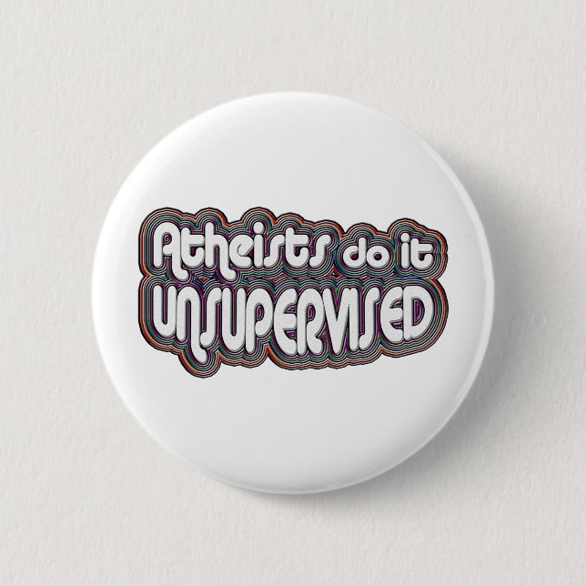 Atheists Do It Unsupervised 6 Cm Round Badge (Front)