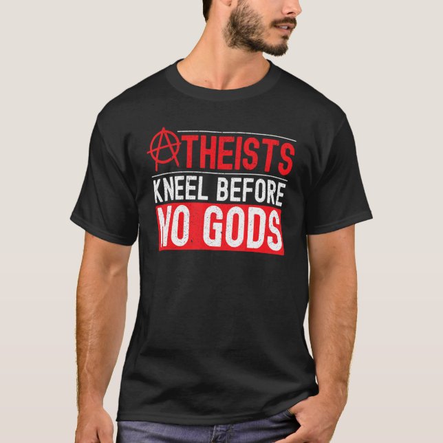 Atheists Kneel Before No Gods Anti Religion Agnost T-Shirt (Front)
