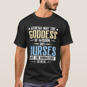 Athena May The Goddess Of Wisdom Nurses T-Shirt