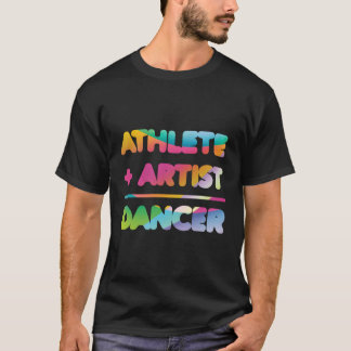 Athlete Artist Dancer Cool Dance Gift Ideas 1 T-Shirt
