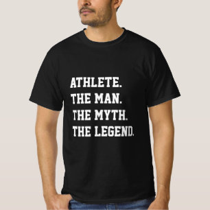 Athlete The Man The Myth The Legend   T-Shirt
