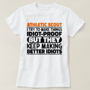 Athletic Scout I Try To Make Things Idiot Funny T-Shirt