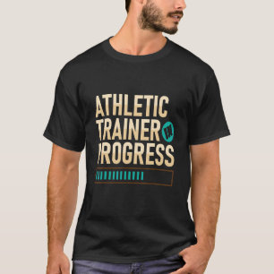 Athletic Trainer In Progress Fitness Coach Apparel T-Shirt