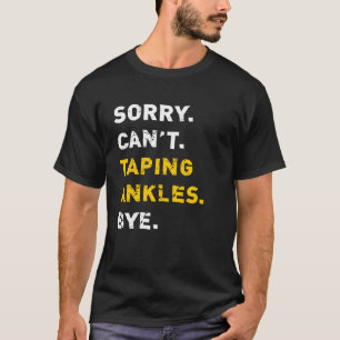 Athletic Trainer Sorry Taping Ankles Bye Athletic  T-Shirt