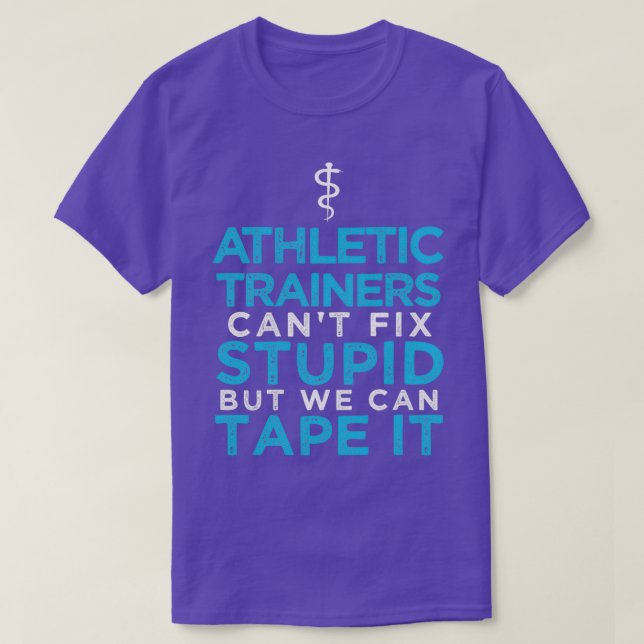 Athletic Trainers Cant Fix Stupid But We Can Tape  T-Shirt (Design Front)
