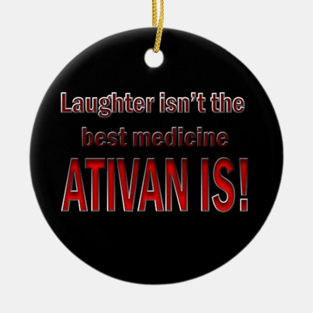 Ativan Is Better Than Laughter Ornament (Front)