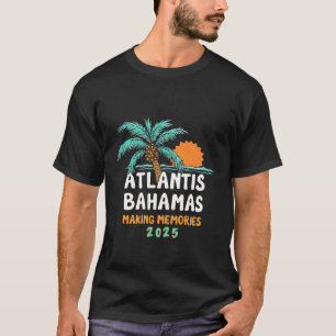 Atlantis Bahamas Making Memories 2025 T-Shirt