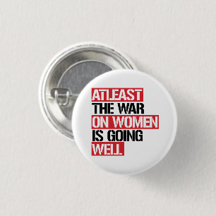 Atleast the War on Women is going well 3 Cm Round Badge