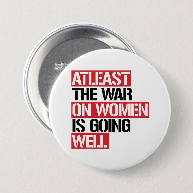 Atleast the War on Women is going well 7.5 Cm Round Badge (Front & Back)