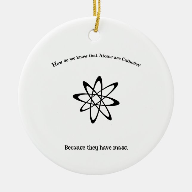 Atoms are Catholic They Have Mass Punny  Ceramic Tree Decoration (Front)