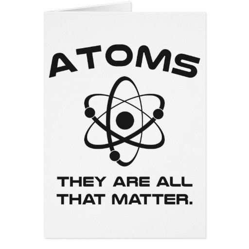 Image of Atoms They're All That Matter