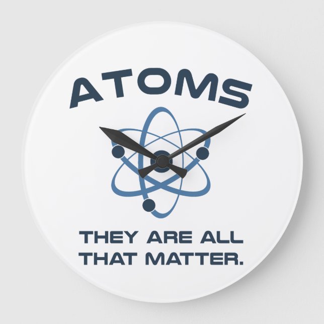 Atoms They're All That Matter Large Clock (Front)
