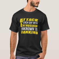 Attack Each Day With Enthusiasm Unknown To Mankind
