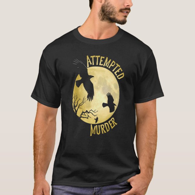 Attempted Murder   Crow Raven Corvid Pun T-Shirt (Front)