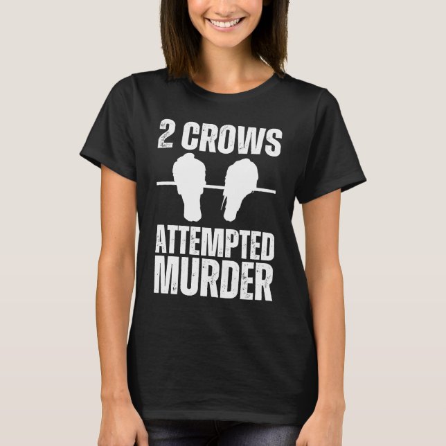 Attempted Murder Crows Ravens Bird  Crow On Tree B T-Shirt (Front)