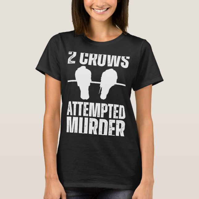 Attempted Murder Crows Ravens Bird  Crow On Tree B T-Shirt (Front)