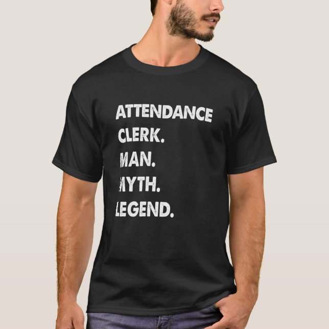 Attendance Clerk Man Myth Legend T-Shirt (Front)