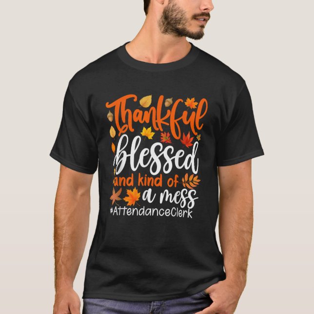 Attendance Clerk Thankful Blessed And Kind Of A Me T-Shirt (Front)