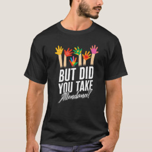 Attendance Secretary But Did You Take Attendance C T-Shirt