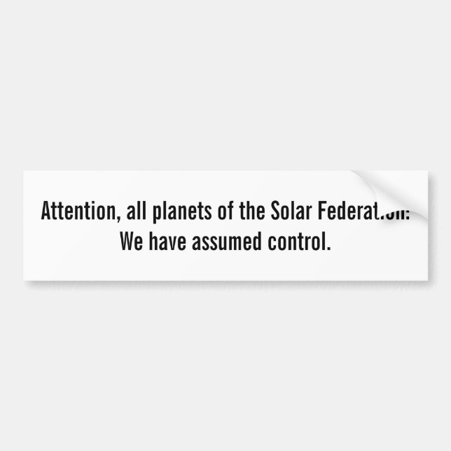 Attention, All Planets of the Solar Federation Bumper Sticker (Front)