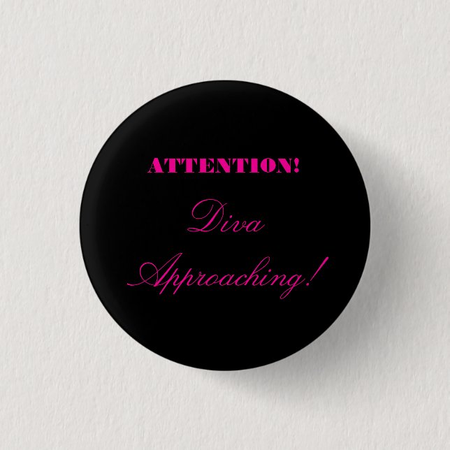 "Attention! Diva Approaching!" 3 Cm Round Badge (Front)