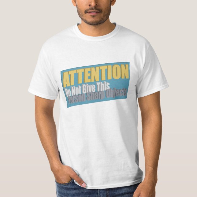 ATTENTION Do Not Give This Person Sharp Objects T-Shirt (Front)