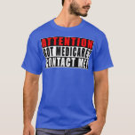 Attention Got Medicare Contact Me Funny Quotes Ins T-Shirt<br><div class="desc">Attention Got Medicare Contact Me Funny Quotes Insurance  .</div>