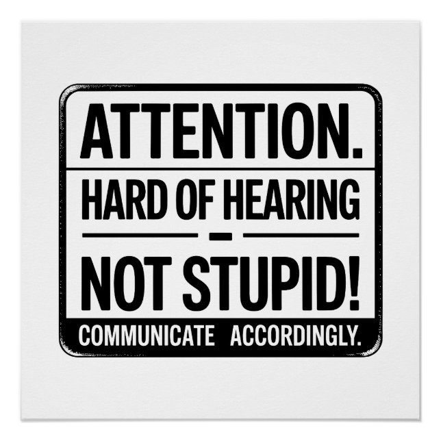 Attention: Hard of Hearing – Not Stupid. Poster (Front)