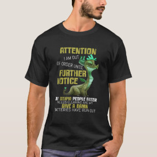 Attention I Am Out Of Order Until Further Notice A T-Shirt