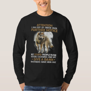 Attention I Am Out Of Order Until Further Notice W T-Shirt