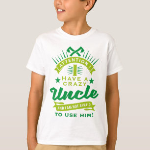 attention i have a crazy uncle T-Shirt