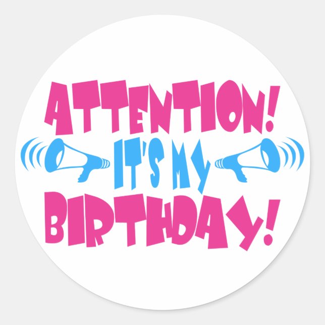Attention!  It's my Birthday! (funny birthday) Classic Round Sticker (Front)