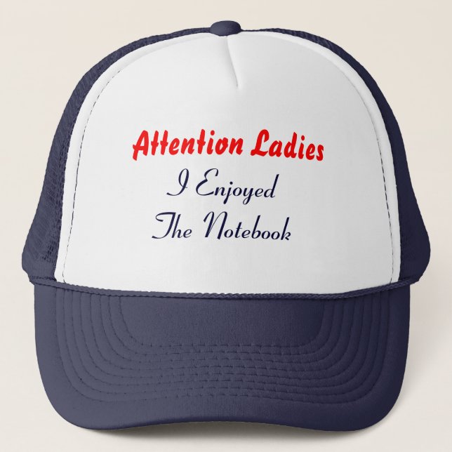 Attention Ladies, I Enjoyed The Notebook Trucker Hat (Front)