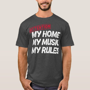 Attention My Home My Music My Rules House Property T-Shirt
