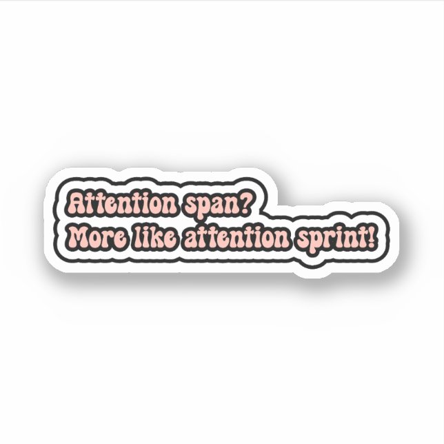 Attention span? More like attention sprint! ADHD (Front)