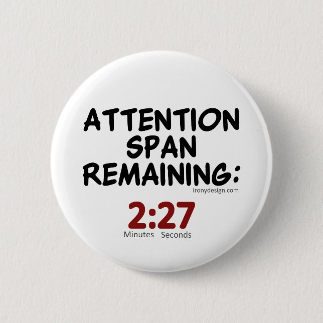 Attention Span Remaining: 2:27 Minutes 6 Cm Round Badge (Front)