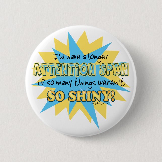 Attention Span Shiny Humour 6 Cm Round Badge (Front)